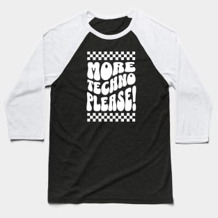 TECHNO  - More Techno Please (white) Baseball T-Shirt